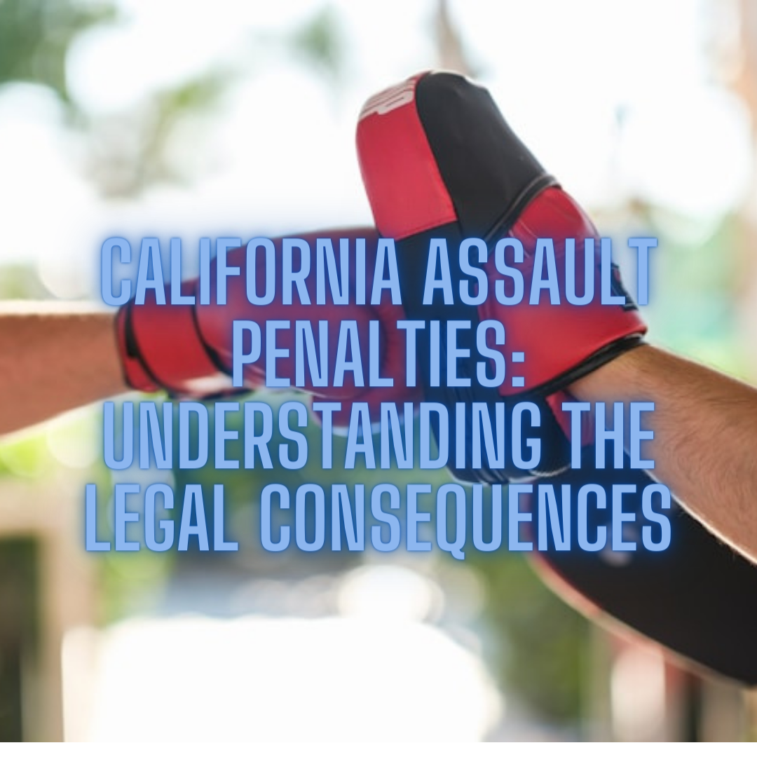 California Assault Penalties: Understanding the Legal Consequences