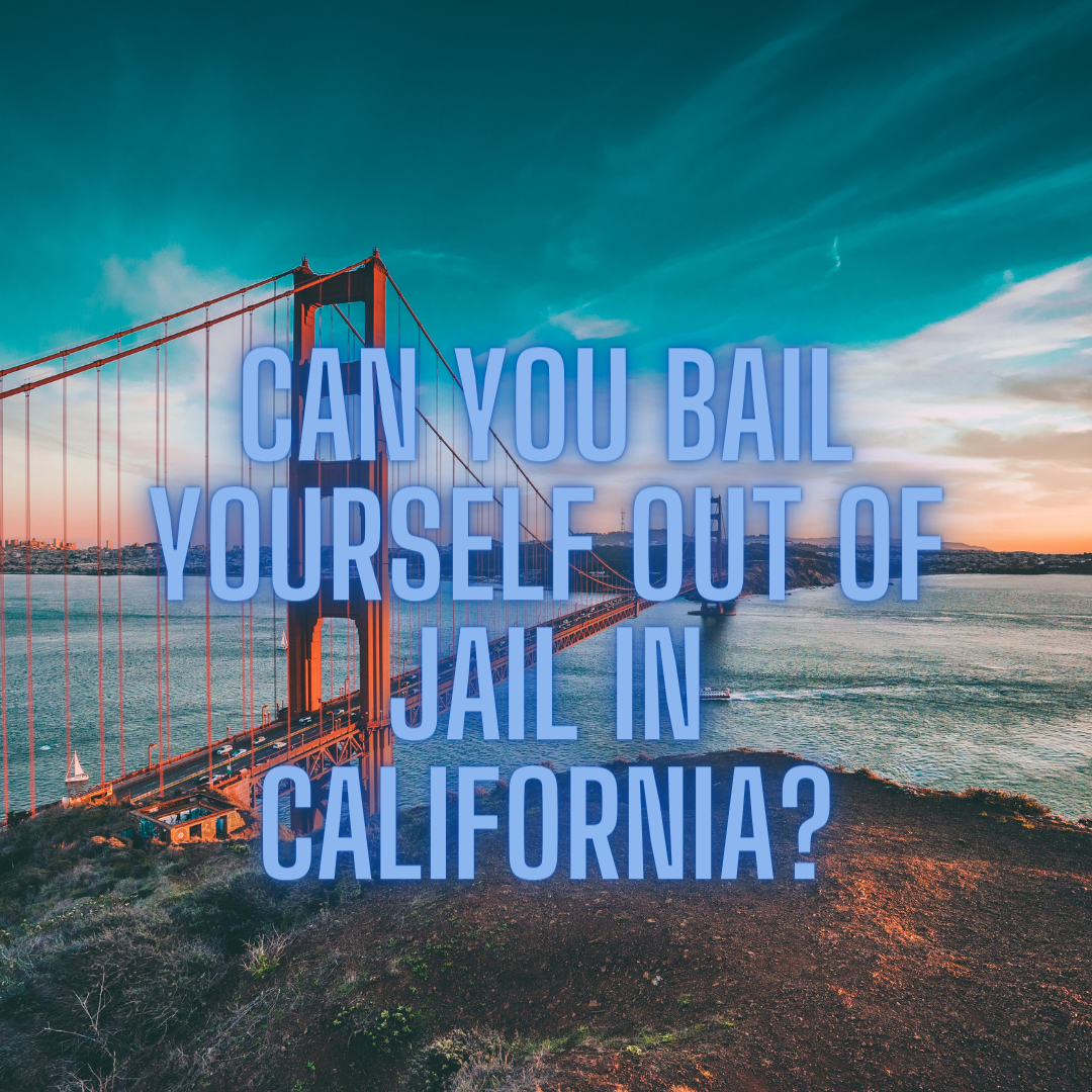 Can You Bail Yourself Out of Jail in California?