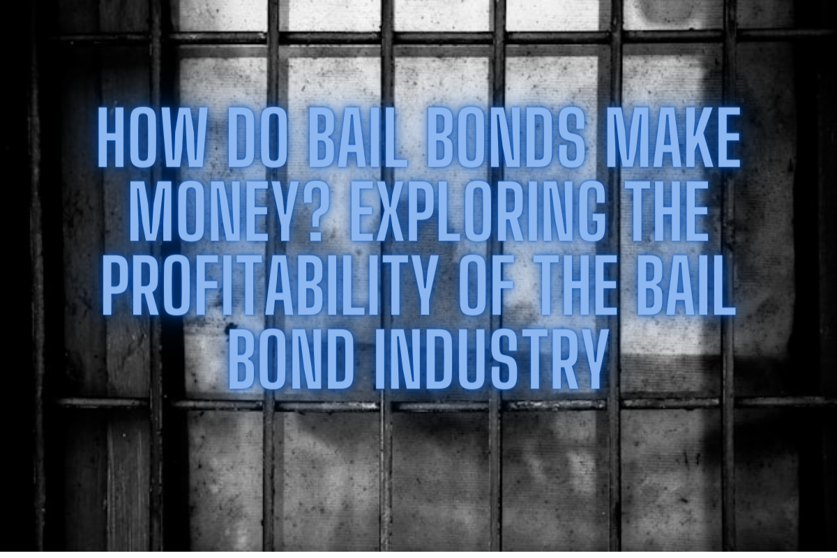 How Do Bail Bonds Make Money? Exploring the Profitability of the Bail Bond Industry