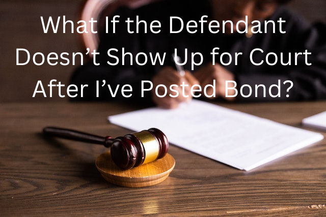 What If the Defendant Doesn’t Show Up for Court After I’ve Posted Bond?